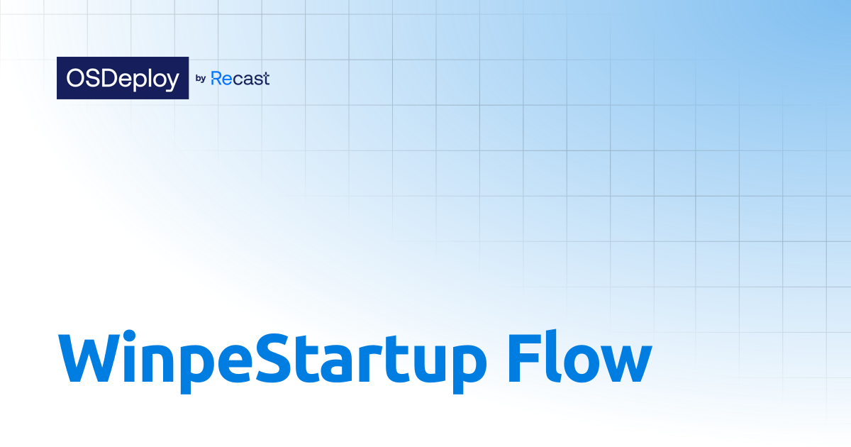 WinPE Startup Flow | OSDeploy by Recast